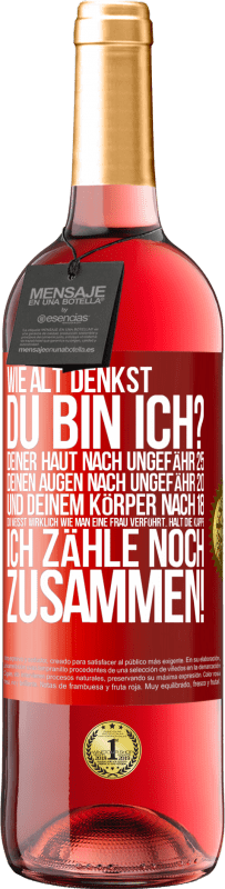 29,95 € | Roséwein ROSÉ Ausgabe Wie alt denkst du bin ich? Deiner Haut nach ungefähr 25, deinen Augen nach ungefähr 20, und deinem Körper nach 18. Du weißt wirk Rote Markierung. Anpassbares Etikett Junger Wein Ernte 2024 Tempranillo