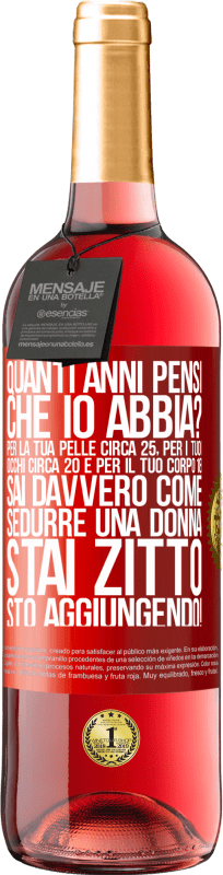 29,95 € | Vino rosato Edizione ROSÉ quanti anni hai Per la tua pelle circa 25, per i tuoi occhi circa 20 e per il tuo corpo 18. Sai davvero come sedurre una Etichetta Rossa. Etichetta personalizzabile Vino giovane Raccogliere 2025 Tempranillo