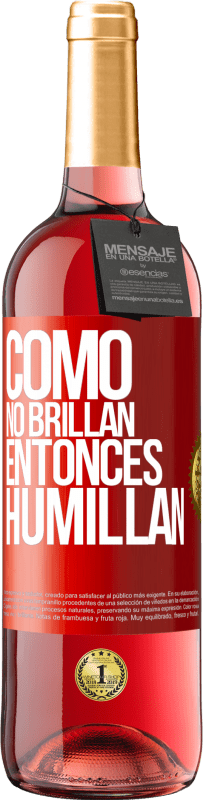 «Como no brillan, entonces humillan» Edición ROSÉ