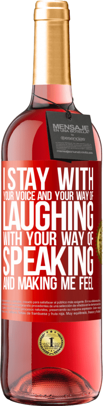 29,95 € | Rosé Wine ROSÉ Edition I stay with your voice and your way of laughing, with your way of speaking and making me feel Red Label. Customizable label Young wine Harvest 2024 Tempranillo