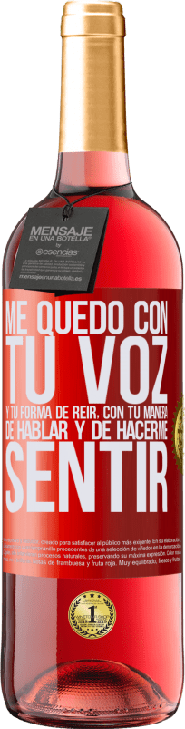 29,95 € | Vino Rosado Edición ROSÉ Me quedo con tu voz y tu forma de reir, con tu manera de hablar y de hacerme sentir Etiqueta Roja. Etiqueta personalizable Vino joven Cosecha 2025 Tempranillo