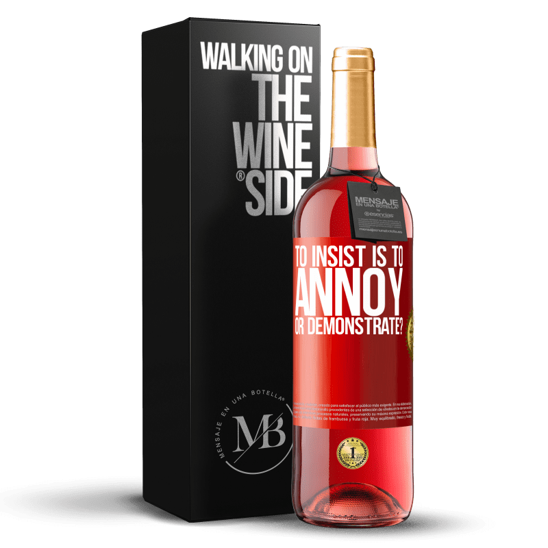 29,95 € Free Shipping | Rosé Wine ROSÉ Edition to insist is to annoy or demonstrate? Red Label. Customizable label Young wine Harvest 2023 Tempranillo