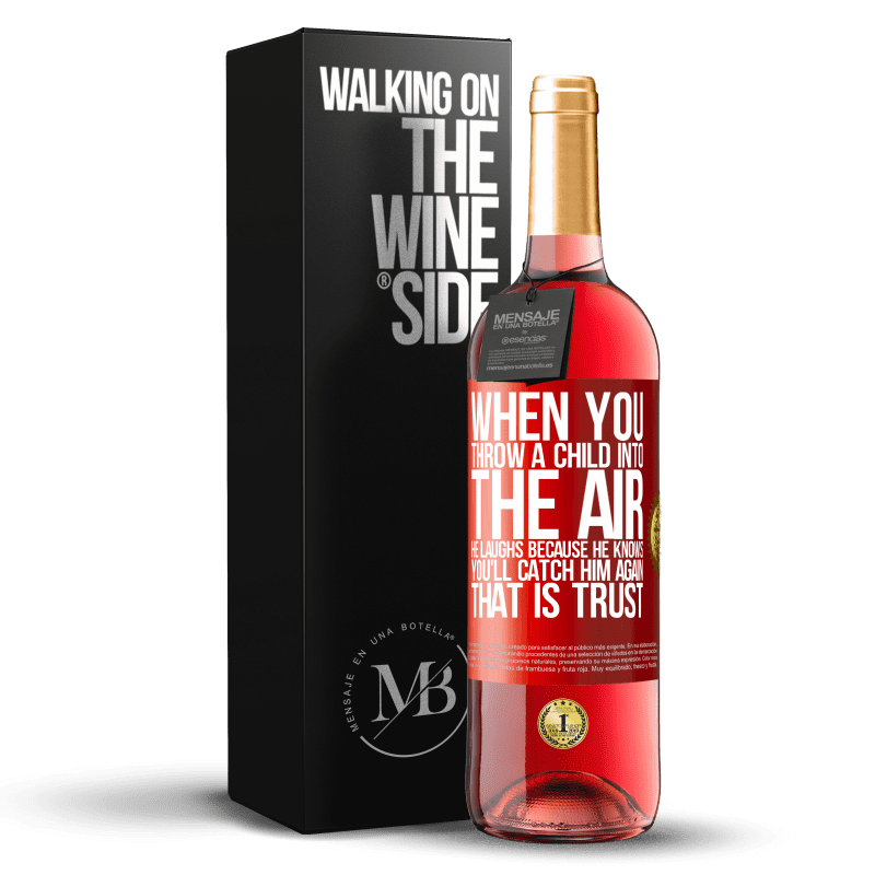 29,95 € Free Shipping | Rosé Wine ROSÉ Edition When you throw a child into the air, he laughs because he knows you'll catch him again. THAT IS TRUST Red Label. Customizable label Young wine Harvest 2022 Tempranillo
