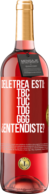 29,95 € | Rosé Wine ROSÉ Edition Deletrea esto: TBC, TUC, TDG, GGG. ¿Entendiste? Red Label. Customizable label Young wine Harvest 2024 Tempranillo