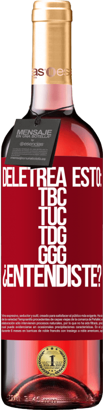 29,95 € | Vin rosé Édition ROSÉ Deletrea esto: TBC, TUC, TDG, GGG. ¿Entendiste? Étiquette Rouge. Étiquette personnalisable Vin jeune Récolte 2024 Tempranillo