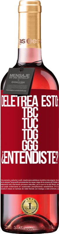 29,95 € Envoi gratuit | Vin rosé Édition ROSÉ Deletrea esto: TBC, TUC, TDG, GGG. ¿Entendiste? Étiquette Rouge. Étiquette personnalisable Vin jeune Récolte 2025 Tempranillo