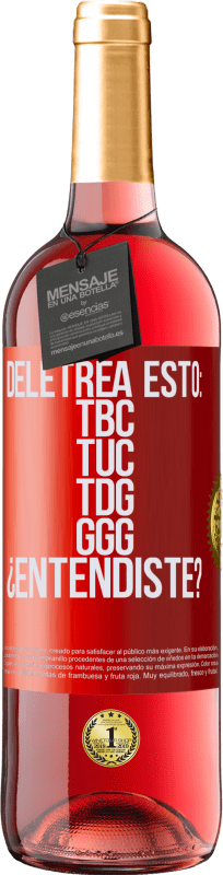 29,95 € | Vino Rosado Edición ROSÉ Deletrea esto: TBC, TUC, TDG, GGG. ¿Entendiste? Etiqueta Roja. Etiqueta personalizable Vino joven Cosecha 2025 Tempranillo