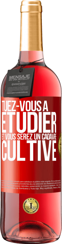 29,95 € Envoi gratuit | Vin rosé Édition ROSÉ Tuez-vous à étudier et vous serez un cadavre cultivé Étiquette Rouge. Étiquette personnalisable Vin jeune Récolte 2025 Tempranillo