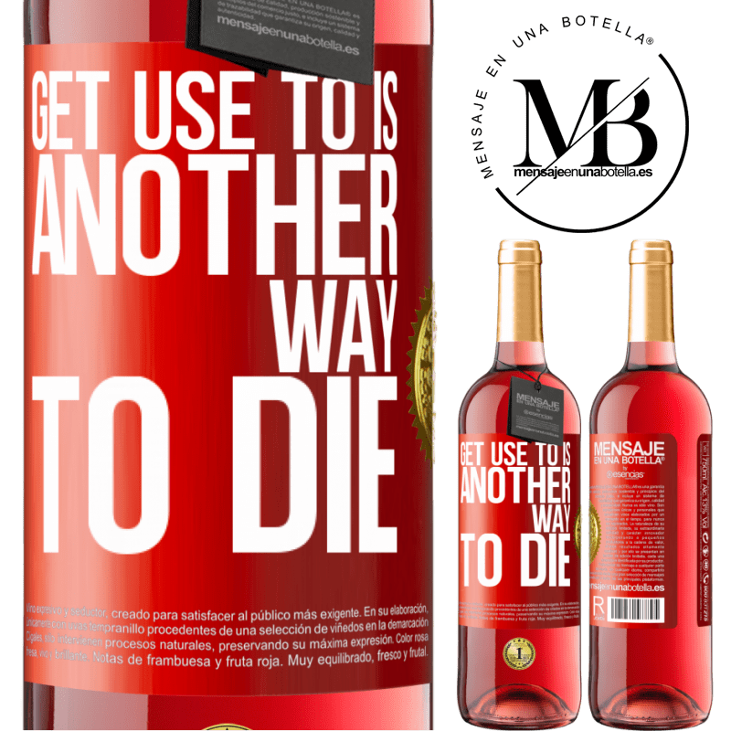 29,95 € Free Shipping | Rosé Wine ROSÉ Edition Get use to is another way to die Red Label. Customizable label Young wine Harvest 2021 Tempranillo