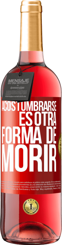 29,95 € | Vino Rosado Edición ROSÉ Acostumbrarse, es otra forma de morir Etiqueta Roja. Etiqueta personalizable Vino joven Cosecha 2023 Tempranillo