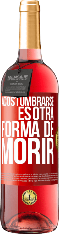 29,95 € Envío gratis | Vino Rosado Edición ROSÉ Acostumbrarse, es otra forma de morir Etiqueta Roja. Etiqueta personalizable Vino joven Cosecha 2025 Tempranillo