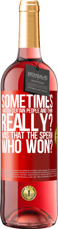 29,95 € Free Shipping | Rosé Wine ROSÉ Edition Sometimes I watch certain people and think ... Really? That was the sperm that won? Red Label. Customizable label Young wine Harvest 2025 Tempranillo