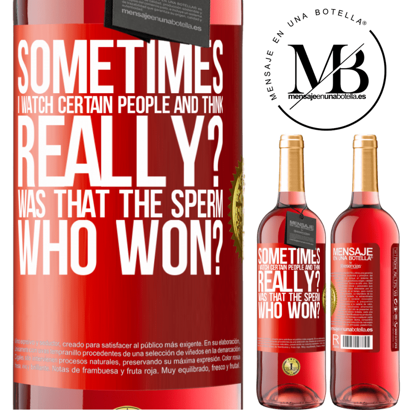 24,95 € Free Shipping | Rosé Wine ROSÉ Edition Sometimes I watch certain people and think ... Really? That was the sperm that won? Red Label. Customizable label Young wine Harvest 2021 Tempranillo