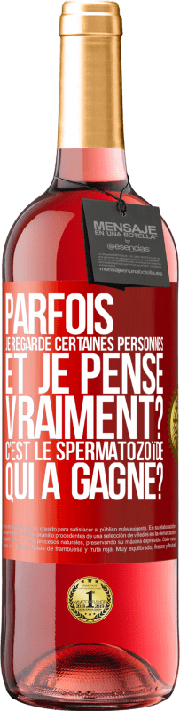 29,95 € | Vin rosé Édition ROSÉ Parfois je regarde certaines personnes et je pense... Vraiment? C'est le spermatozoïde qui a gagné? Étiquette Rouge. Étiquette personnalisable Vin jeune Récolte 2024 Tempranillo