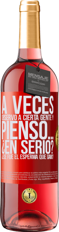 29,95 € Envío gratis | Vino Rosado Edición ROSÉ A veces observo a cierta gente y pienso… ¿En serio? ¿Ese fue el esperma que ganó? Etiqueta Roja. Etiqueta personalizable Vino joven Cosecha 2025 Tempranillo