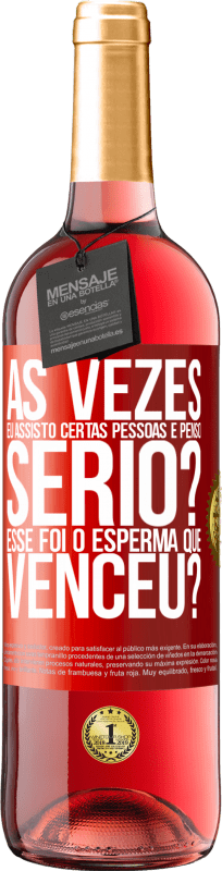 29,95 € | Vinho rosé Edição ROSÉ Às vezes eu assisto certas pessoas e penso ... Sério? Esse foi o esperma que venceu? Etiqueta Vermelha. Etiqueta personalizável Vinho jovem Colheita 2024 Tempranillo