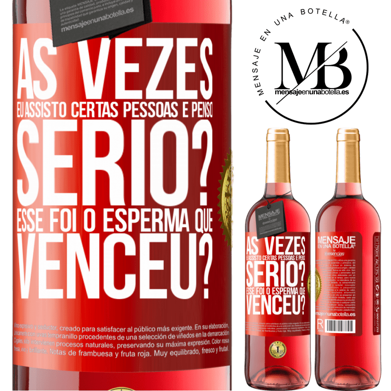 29,95 € Envio grátis | Vinho rosé Edição ROSÉ Às vezes eu assisto certas pessoas e penso ... Sério? Esse foi o esperma que venceu? Etiqueta Vermelha. Etiqueta personalizável Vinho jovem Colheita 2024 Tempranillo