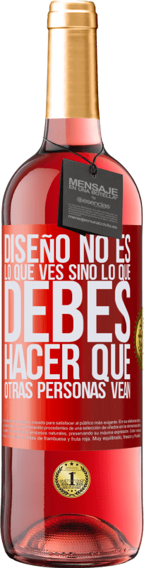 29,95 € Envío gratis | Vino Rosado Edición ROSÉ Diseño no es lo que ves, sino lo que debes hacer que otras personas vean Etiqueta Roja. Etiqueta personalizable Vino joven Cosecha 2025 Tempranillo