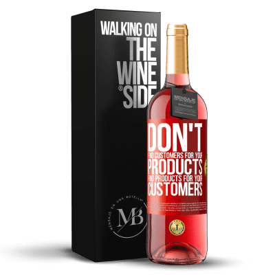 «Don't find customers for your products, find products for your customers» ROSÉ Edition