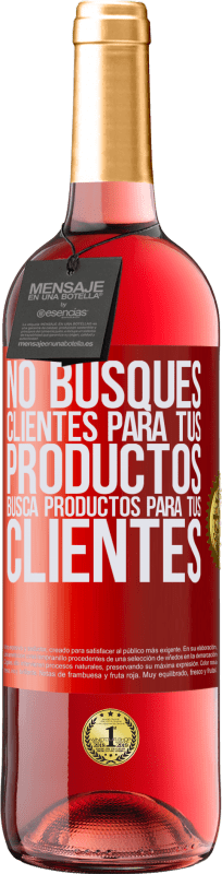 «No busques clientes para tus productos, busca productos para tus clientes» Edición ROSÉ