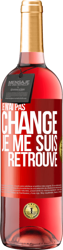 «Je n'ai pas changé. Je me suis retrouvé» Édition ROSÉ