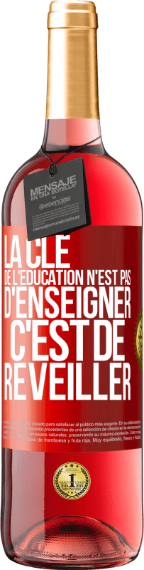 29,95 € Envoi gratuit | Vin rosé Édition ROSÉ La clé de l'éducation n'est pas d'enseigner c'est de réveiller Étiquette Rouge. Étiquette personnalisable Vin jeune Récolte 2025 Tempranillo