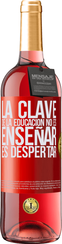 29,95 € | Vino Rosado Edición ROSÉ La clave de la educación no es enseñar, es despertar Etiqueta Roja. Etiqueta personalizable Vino joven Cosecha 2023 Tempranillo