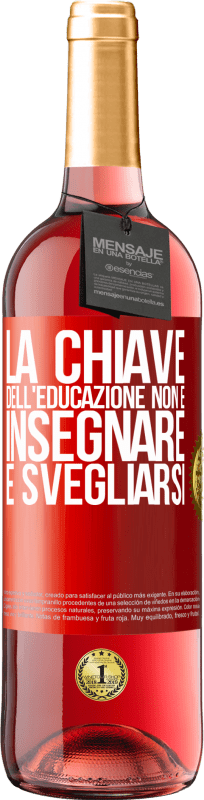 29,95 € Spedizione Gratuita | Vino rosato Edizione ROSÉ La chiave dell'educazione non è insegnare, è svegliarsi Etichetta Rossa. Etichetta personalizzabile Vino giovane Raccogliere 2025 Tempranillo