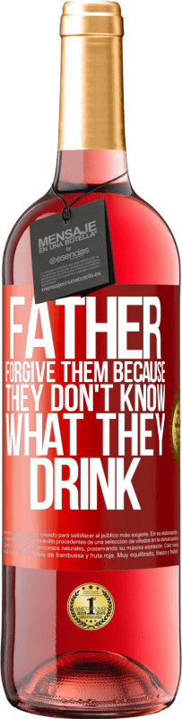 29,95 € | Rosé Wine ROSÉ Edition Father, forgive them, because they don't know what they drink Red Label. Customizable label Young wine Harvest 2023 Tempranillo