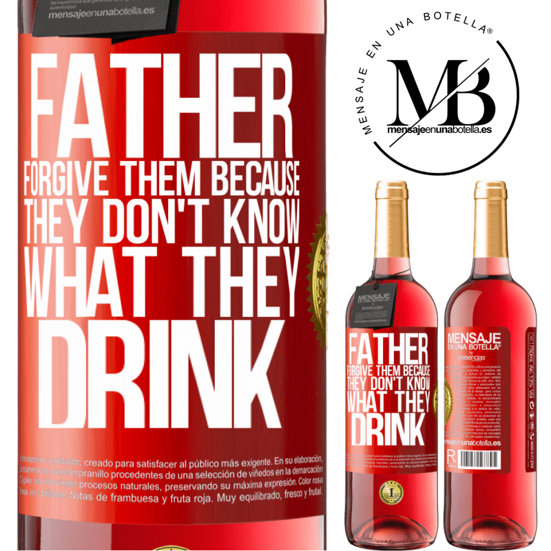 29,95 € Free Shipping | Rosé Wine ROSÉ Edition Father, forgive them, because they don't know what they drink Red Label. Customizable label Young wine Harvest 2022 Tempranillo