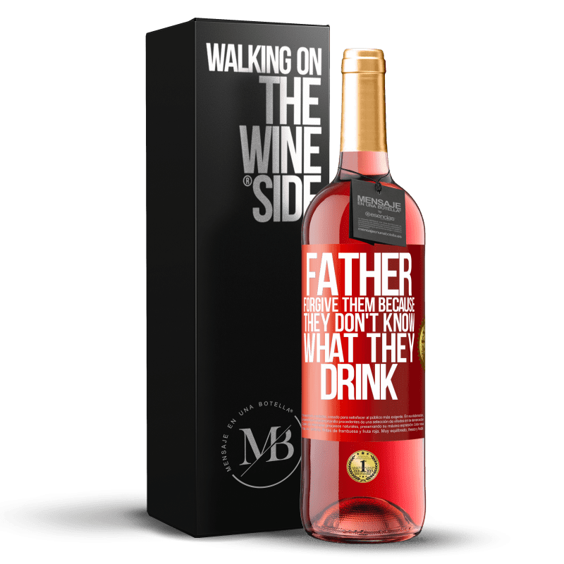 29,95 € Free Shipping | Rosé Wine ROSÉ Edition Father, forgive them, because they don't know what they drink Red Label. Customizable label Young wine Harvest 2023 Tempranillo