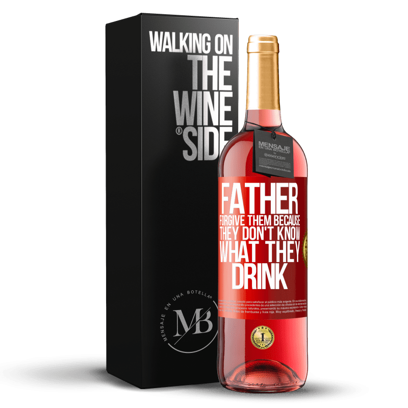 29,95 € Free Shipping | Rosé Wine ROSÉ Edition Father, forgive them, because they don't know what they drink Red Label. Customizable label Young wine Harvest 2024 Tempranillo