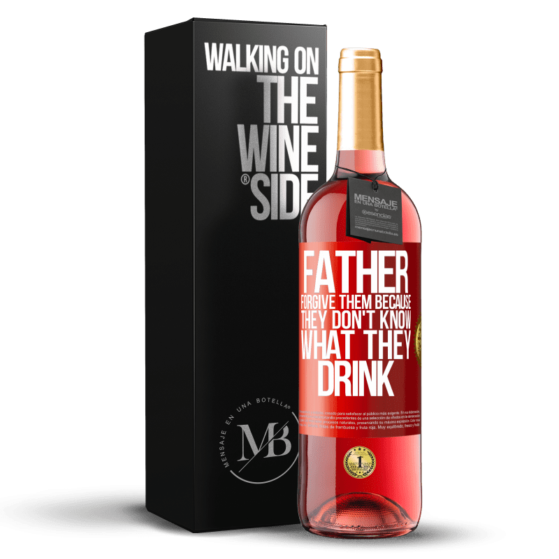 29,95 € Free Shipping | Rosé Wine ROSÉ Edition Father, forgive them, because they don't know what they drink Red Label. Customizable label Young wine Harvest 2025 Tempranillo