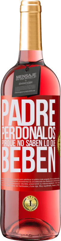29,95 € Envío gratis | Vino Rosado Edición ROSÉ Padre, perdónalos, porque no saben lo que beben Etiqueta Roja. Etiqueta personalizable Vino joven Cosecha 2025 Tempranillo