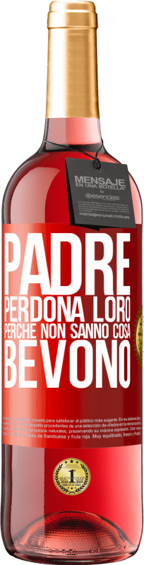 29,95 € Spedizione Gratuita | Vino rosato Edizione ROSÉ Padre, perdona loro, perché non sanno cosa bevono Etichetta Rossa. Etichetta personalizzabile Vino giovane Raccogliere 2025 Tempranillo