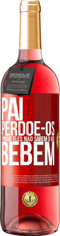 29,95 € Envio grátis | Vinho rosé Edição ROSÉ Pai, perdoe-os, porque eles não sabem o que bebem Etiqueta Vermelha. Etiqueta personalizável Vinho jovem Colheita 2024 Tempranillo