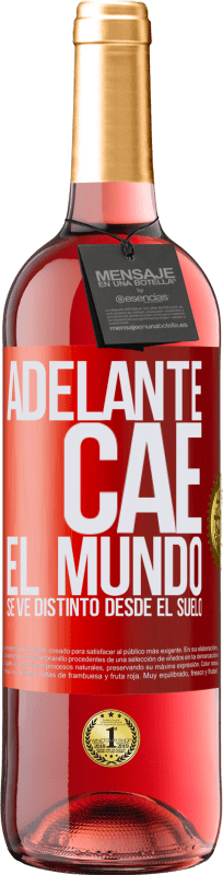 «Adelante. Cae. El mundo se ve distinto desde el suelo» Edición ROSÉ