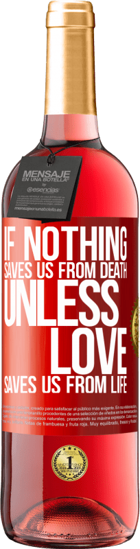 «If nothing saves us from death, unless love saves us from life» ROSÉ Edition