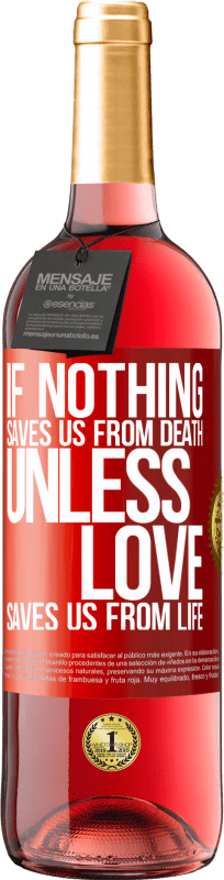 29,95 € Free Shipping | Rosé Wine ROSÉ Edition If nothing saves us from death, unless love saves us from life Red Label. Customizable label Young wine Harvest 2022 Tempranillo