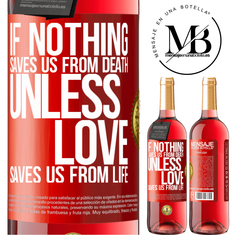 24,95 € Free Shipping | Rosé Wine ROSÉ Edition If nothing saves us from death, unless love saves us from life Red Label. Customizable label Young wine Harvest 2021 Tempranillo