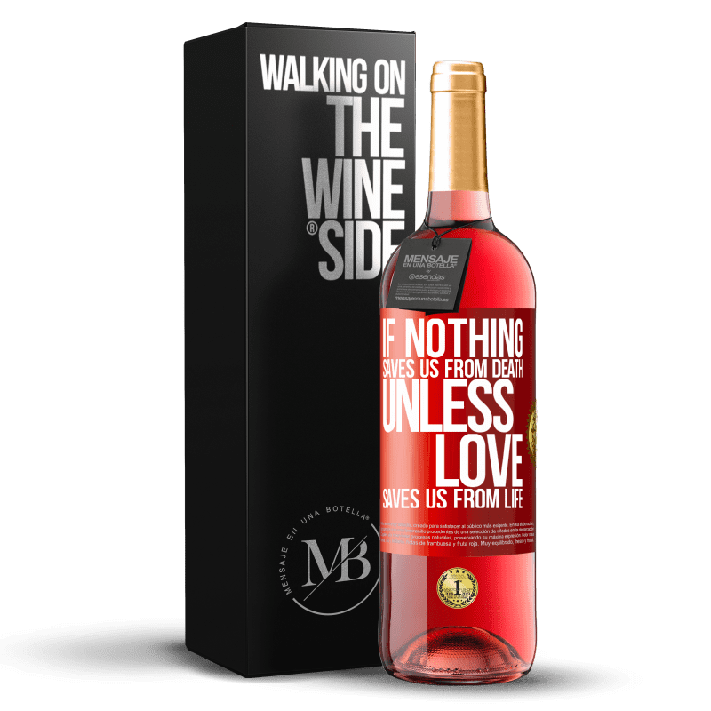 29,95 € Free Shipping | Rosé Wine ROSÉ Edition If nothing saves us from death, unless love saves us from life Red Label. Customizable label Young wine Harvest 2021 Tempranillo