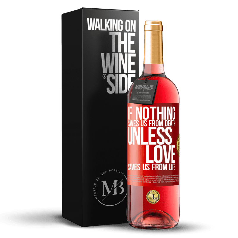 29,95 € Free Shipping | Rosé Wine ROSÉ Edition If nothing saves us from death, unless love saves us from life Red Label. Customizable label Young wine Harvest 2022 Tempranillo