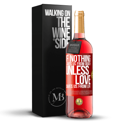 «Если ничто не спасает нас от смерти, если любовь не спасает нас от жизни» Издание ROSÉ
