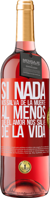 29,95 € | Vino Rosado Edición ROSÉ Si nada nos salva de la muerte, al menos que el amor nos salve de la vida Etiqueta Roja. Etiqueta personalizable Vino joven Cosecha 2024 Tempranillo