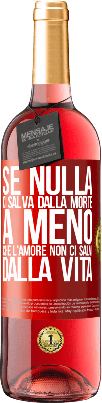 29,95 € Spedizione Gratuita | Vino rosato Edizione ROSÉ Se nulla ci salva dalla morte, a meno che l'amore non ci salvi dalla vita Etichetta Rossa. Etichetta personalizzabile Vino giovane Raccogliere 2024 Tempranillo