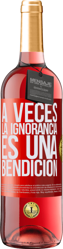 29,95 € | Vino Rosado Edición ROSÉ A veces la ignorancia es una bendición Etiqueta Roja. Etiqueta personalizable Vino joven Cosecha 2023 Tempranillo