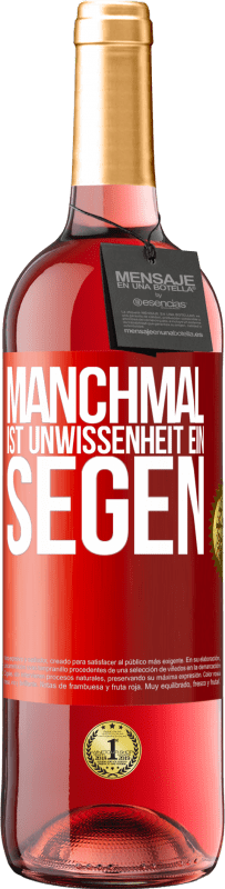 29,95 € | Roséwein ROSÉ Ausgabe Manchmal ist Unwissenheit ein Segen Rote Markierung. Anpassbares Etikett Junger Wein Ernte 2023 Tempranillo