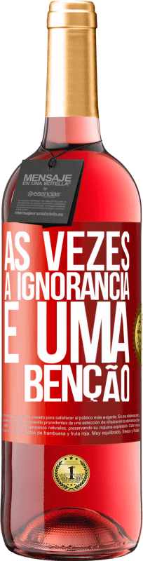 29,95 € Envio grátis | Vinho rosé Edição ROSÉ Às vezes a ignorância é uma bênção Etiqueta Vermelha. Etiqueta personalizável Vinho jovem Colheita 2025 Tempranillo