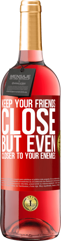 «Keep your friends close, but even closer to your enemies» ROSÉ Edition