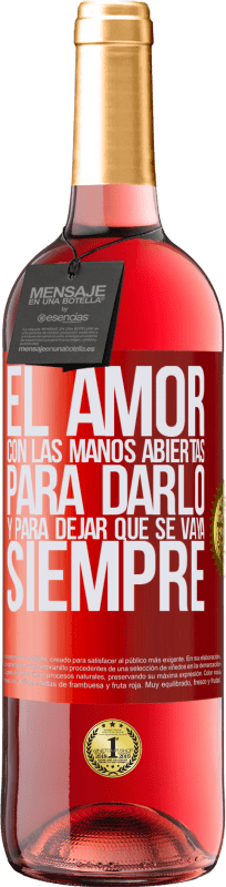 29,95 € | Vino Rosado Edición ROSÉ El amor, con las manos abiertas. Para darlo, y para dejar que se vaya. Siempre Etiqueta Roja. Etiqueta personalizable Vino joven Cosecha 2025 Tempranillo